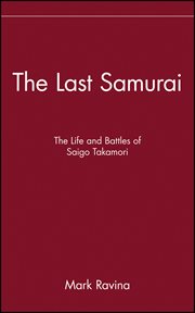 The Last Samurai : The Life and Battles of Saigo Takamori cover image
