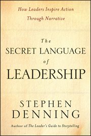 The Secret Language of Leadership : How Leaders Inspire Action Through Narrative cover image