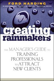 Creating Rainmakers : The Manager's Guide to Training Professionals to Attract New Clients cover image