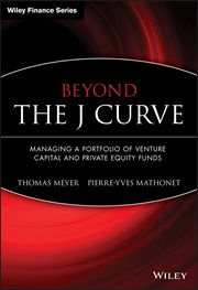 Beyond the J Curve : Managing a Portfolio of Venture Capital and Private Equity Funds cover image
