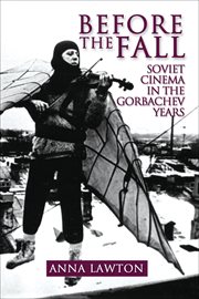 Before the fall : Soviet cinema in the Gorbachev years cover image