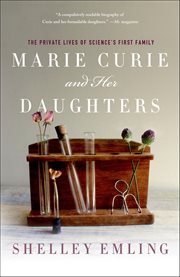 Marie Curie and Her Daughters : The Private Lives of Science's First Family cover image