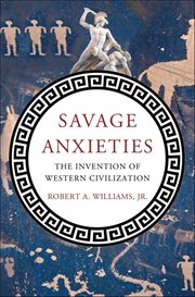 Savage Anxieties : The Invention of Western Civilization cover image