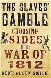 The Slaves' Gamble : Choosing Sides in the War of 1812 cover image