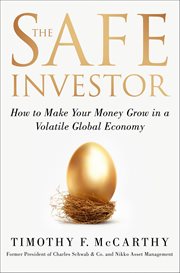The Safe Investor : How to Make Your Money Grow in a Volatile Global Economy cover image