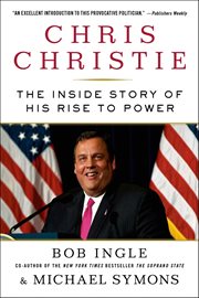 Chris Christie : The Inside Story of His Rise to Power cover image