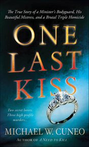 One Last Kiss : The True Story of a Minister's Bodyguard, His Beautiful Mistress, and a Brutal Triple Homicide cover image