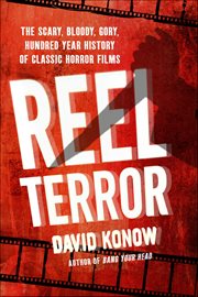 Reel Terror : The Scary, Bloody, Gory, Hundred Year History of Classic Horror Films cover image