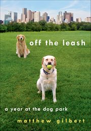 Off the Leash : A Year at the Dog Park cover image