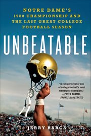 Unbeatable : Notre Dame's 1988 Championship and the Last Great College Football Season cover image