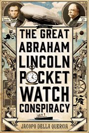 The Great Abraham Lincoln Pocket Watch Conspiracy : A Novel cover image