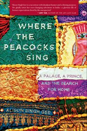 Where the Peacocks Sing : A Palace, a Prince, and the Search for Home cover image