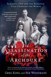 The Assassination of the Archduke : Sarajevo 1914 and the Romance That Changed the World cover image