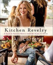Kitchen Revelry : A Year of Festive Menus from My Home to Yours cover image