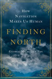 Finding North : How Navigation Makes Us Human cover image