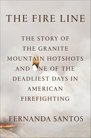 The Fire Line : The Story of the Granite Mountain Hotshots and One of the Deadliest Days in American Firefighting cover image