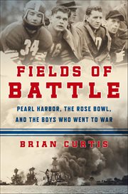 Fields of Battle : Pearl Harbor, the Rose Bowl, and the Boys Who Went to War cover image
