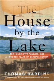 The House by the Lake : One House, Five Families, and a Hundred Years of German History cover image