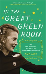 In the Great Green Room : The Brilliant and Bold Life of Margaret Wise Brown cover image