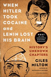 When Hitler Took Cocaine and Lenin Lost His Brain : History's Unknown Chapters cover image
