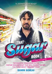 That Sugar Book : The Essential Companion to the Feature Documentary That Will Change the Way You Think About "Healthy cover image
