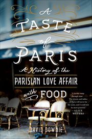 A Taste of Paris : A History of the Parisian Love Affair with Food cover image