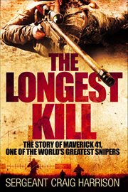 The Longest Kill : The Story of Maverick 41, One of the World's Greatest Snipers cover image