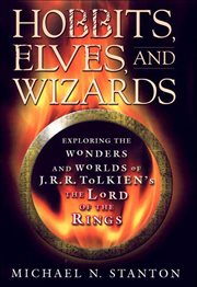 Hobbits, Elves, and Wizards : Exploring the Wonders and Worlds of J.R.R. Tolkien's The Lord of the Rings cover image