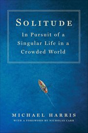 Solitude : In Pursuit of a Singular Life in a Crowded World cover image