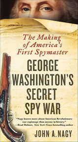 George Washington's Secret Spy War : The Making of America's First Spymaster cover image