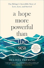 A Hope More Powerful Than the Sea : One Refugee's Incredible Story of Love, Loss, and Survival cover image