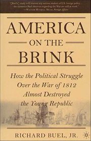 America on the Brink : How the Political Struggle Over the War of 1812 Almost Destroyed the Young Republic cover image