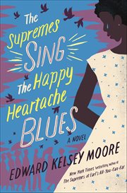 The Supremes Sing the Happy Heartache Blues : A Novel cover image
