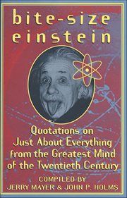 Bite-Size Einstein : Quotations on Just About Everything from the Greatest Mind of the Twentieth Century cover image