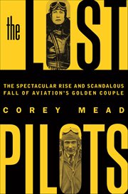 The Lost Pilots : The Spectacular Rise and Scandalous Fall of Aviation's Golden Couple cover image