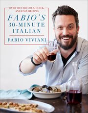 Fabio's 30-Minute Italian : Over 100 Fabulous, Quick, and Easy Recipes cover image