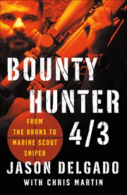 Bounty Hunter 4/3 : From the Bronx to Marine Scout Sniper cover image