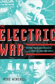 The Electric War : Edison, Tesla, Westinghouse, and the Race to Light the World cover image