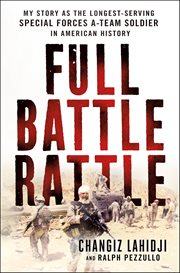 Full Battle Rattle : My Story as the Longest-Serving Special Forces A-Team Soldier in American History cover image