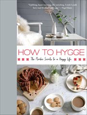 How to Hygge : The Nordic Secrets to a Happy Life cover image