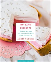 No-Bake Desserts : 103 Easy Recipes for No-Bake Cookies, Bars, and Treats cover image