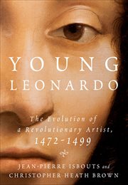 Young Leonardo : The Evolution of a Revolutionary Artist, 1472–1499 cover image