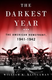The Darkest Year : The American Homefront, 1941–1942 cover image