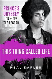 This Thing Called Life : Prince's Odyssey, On + Off the Record cover image