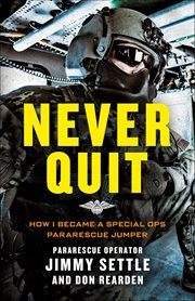 Never Quit : How I Became a Special Ops Pararescue Jumper cover image
