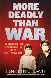 More Deadly Than War : The Hidden History of the Spanish Flu and the First World War cover image