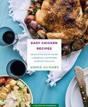 Easy Chicken Recipes : 103 Inventive Soups, Salads, Casseroles, and Dinners Everyone Will Love. RecipeLion cover image