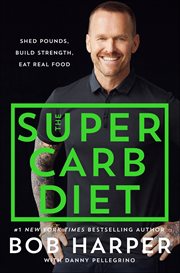 The Super Carb Diet : Shed Pounds, Build Strength, Eat Real Food cover image