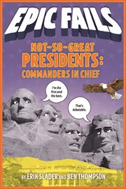 Not-So-Great Presidents : Commanders in Chief. Commanders in Chief. Epic Fails cover image