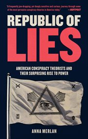 Republic of Lies : American Conspiracy Theorists and Their Surprising Rise to Power cover image